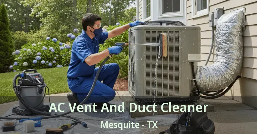AC Vent And Duct Cleaner Mesquite - TX AC Vent And Duct Cleaner Mesquite - TX