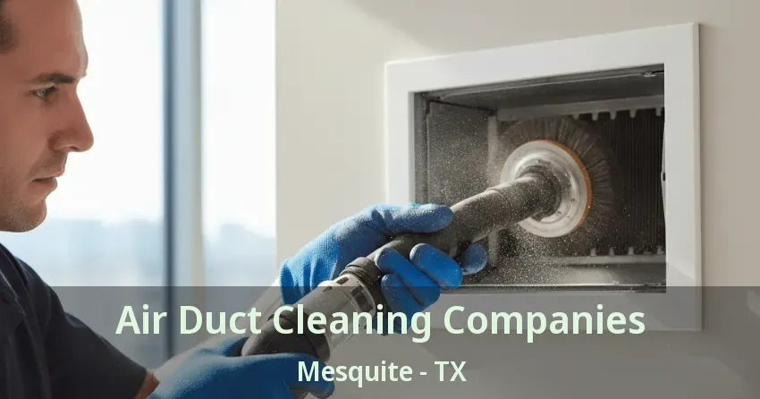 Air Duct Cleaning Companies Mesquite - TX