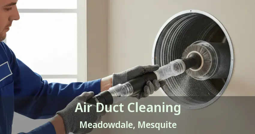 Air Duct Cleaning Meadowdale, Mesquite - TX