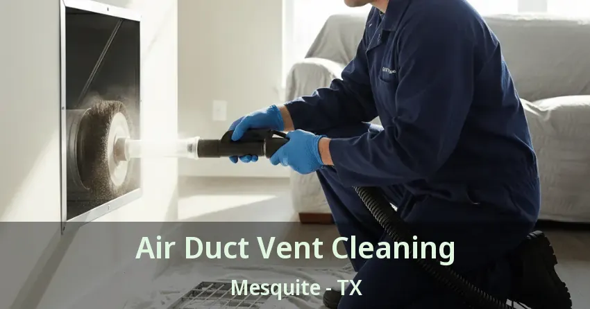 Air Duct Vent Cleaning Mesquite - TX