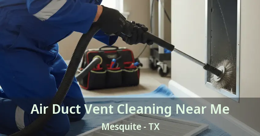 Air Duct Vent Cleaning Near Me Mesquite - TX