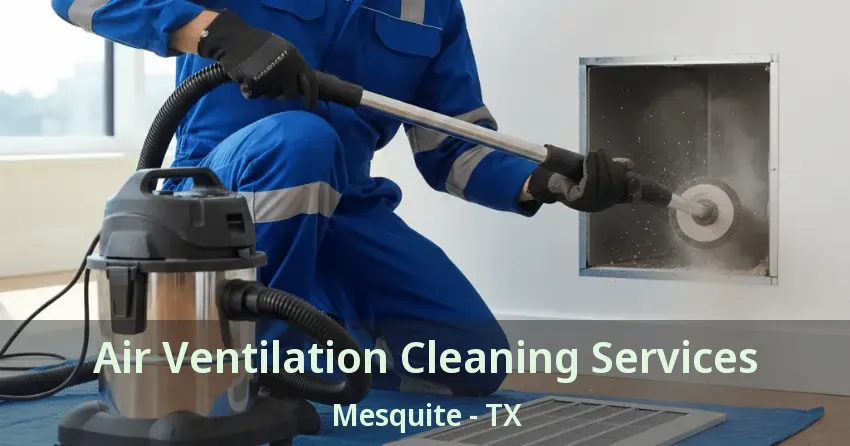 Air Ventilation Cleaning Services Mesquite - TX