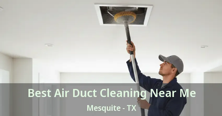 Best Air Duct Cleaning Near Me Mesquite - TX
