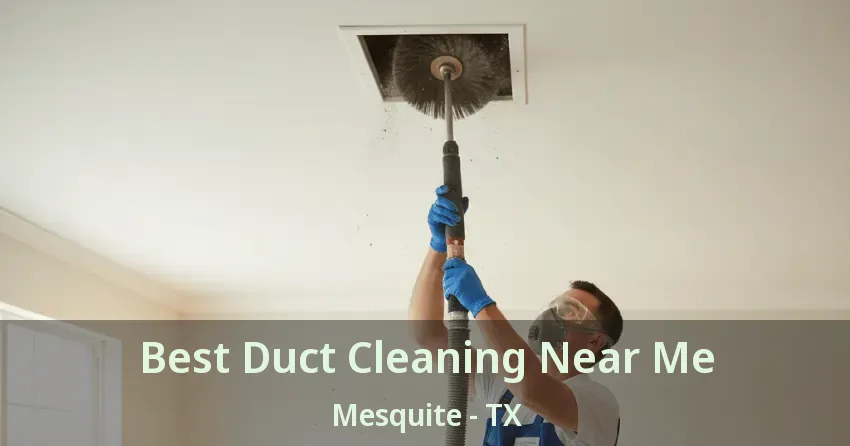 Best Duct Cleaning Near Me Mesquite - TX