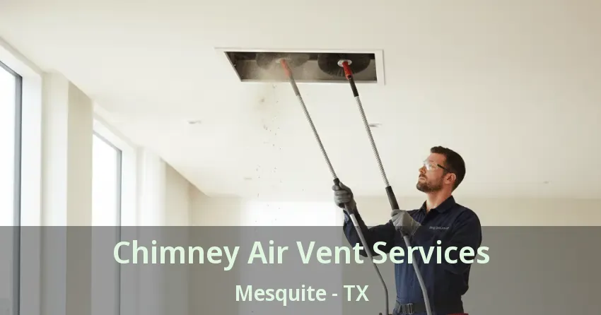 Chimney Air Vent Services Mesquite - TX