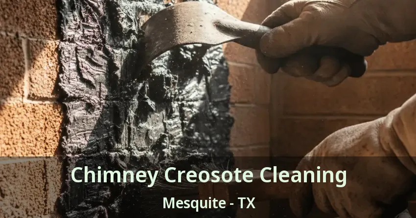 Chimney Creosote Cleaning Mesquite - TX