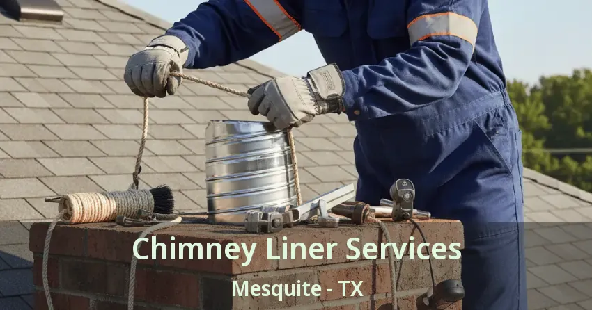 Chimney Liner Services Mesquite - TX