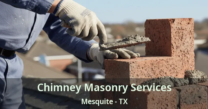 Chimney Masonry Services Mesquite - TX Chimney Masonry Services Mesquite - TX