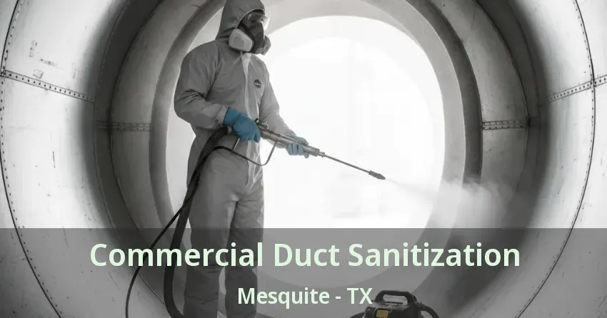 Commercial Duct Sanitization Mesquite - TX Commercial Duct Sanitization Mesquite - TX