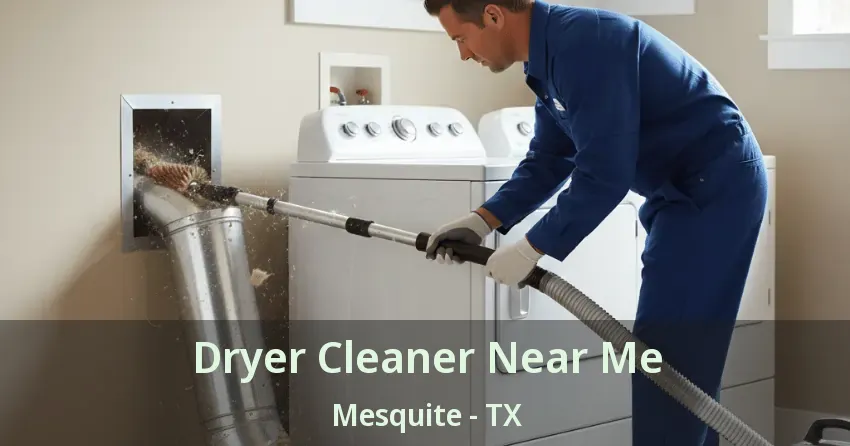 Dryer Cleaner Near Me Mesquite - TX