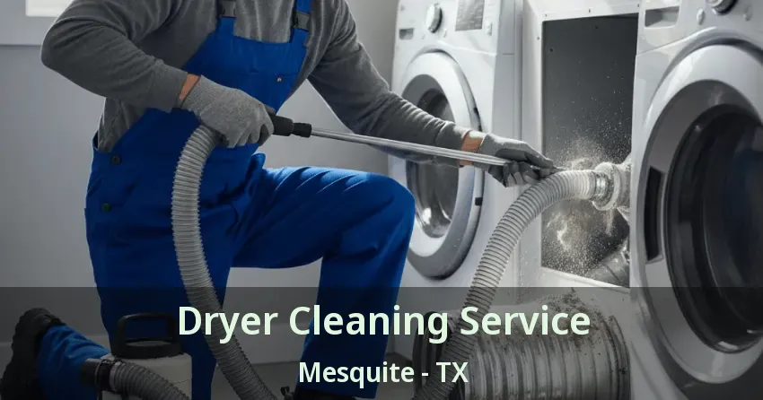 Dryer Cleaning Service Mesquite - TX