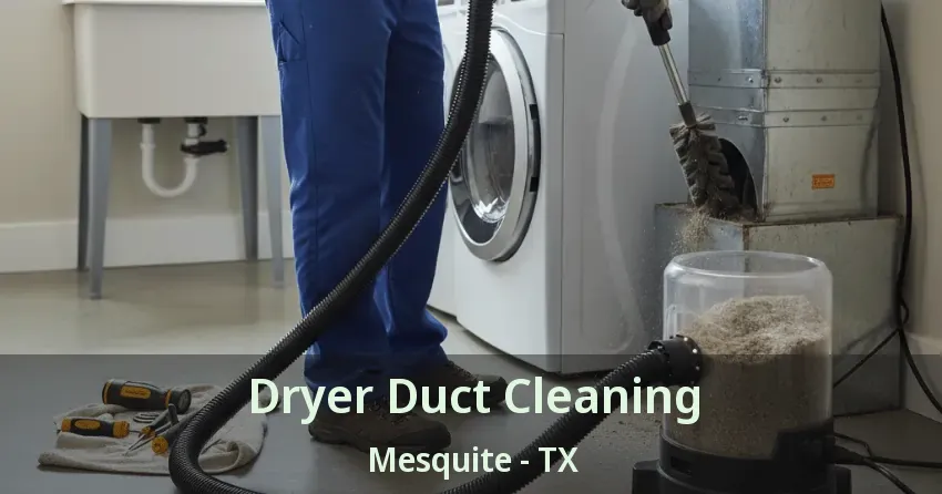 Dryer Duct Cleaning Mesquite - TX