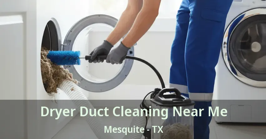 Dryer Duct Cleaning Near Me Mesquite - TX
