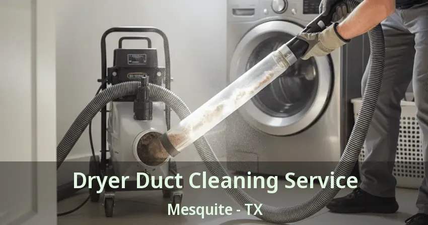 Dryer Duct Cleaning Service Mesquite - TX