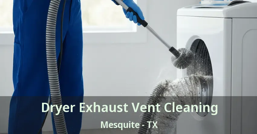 Dryer Exhaust Vent Cleaning Mesquite - TX
