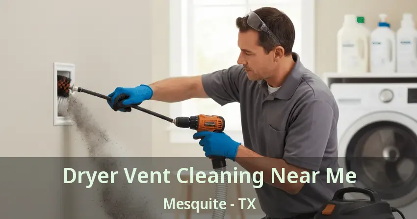 Dryer Vent Cleaning Near Me Mesquite - TX Dryer Vent Cleaning Near Me Mesquite - TX