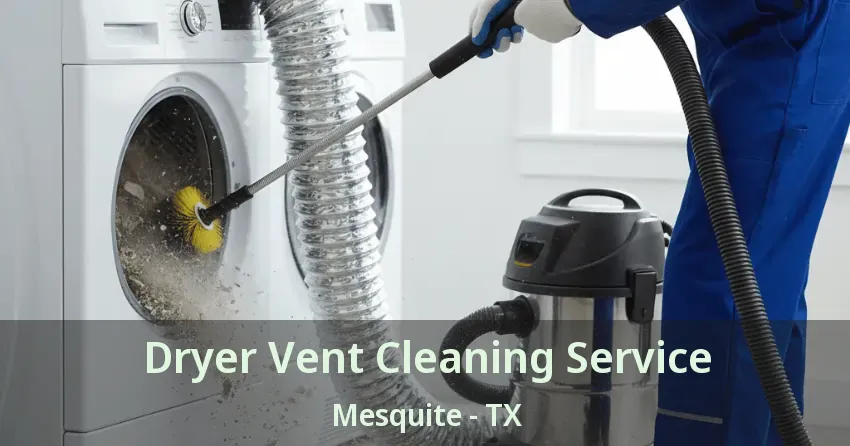 Dryer Vent Cleaning Service Mesquite - TX