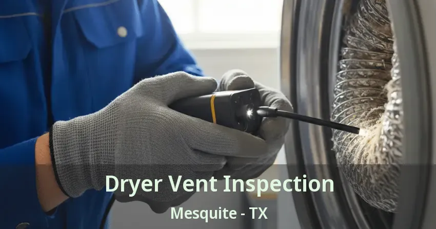 Dryer Vent Inspection Mesquite - TX
