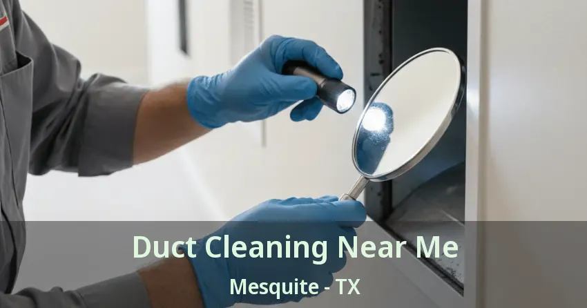 Duct Cleaning Near Me Mesquite - TX