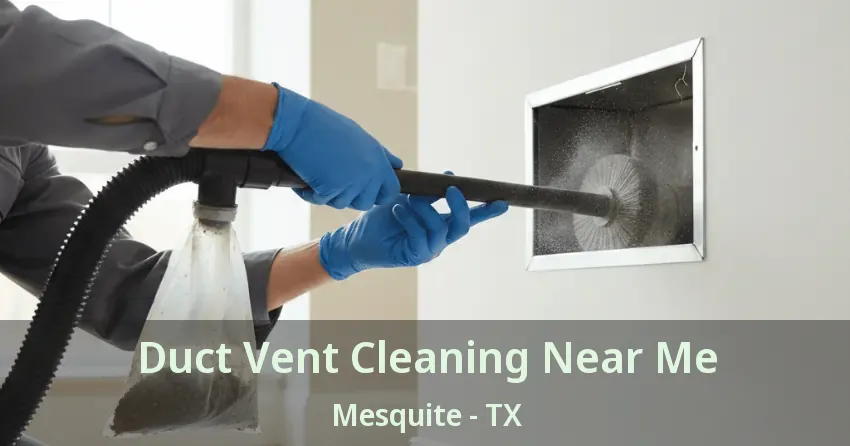 Duct Vent Cleaning Near Me Mesquite - TX