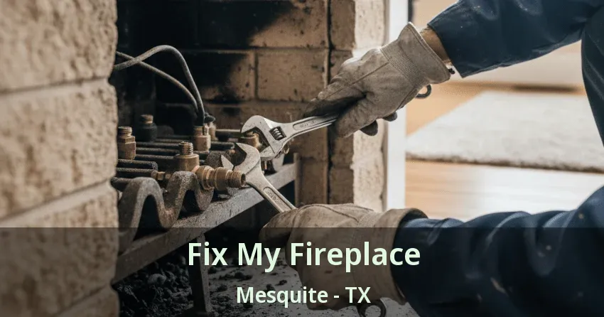 Fix My Fireplace Mesquite - TX