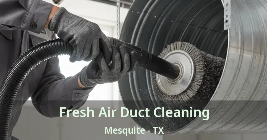 Fresh Air Duct Cleaning Mesquite - TX