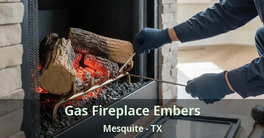 Gas Fireplace Embers Mesquite - TX