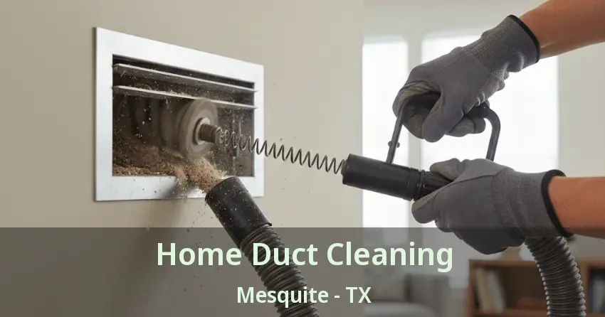 Home Duct Cleaning Mesquite - TX