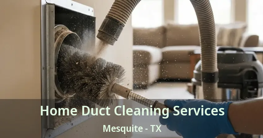 Home Duct Cleaning Services Mesquite - TX