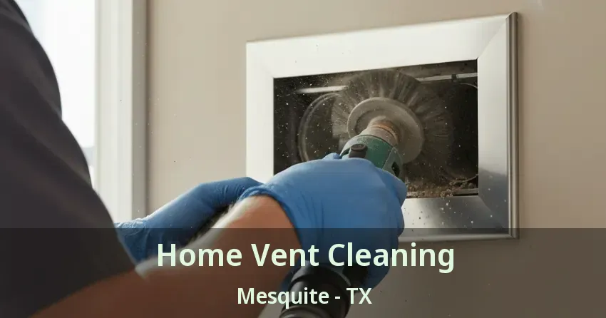 Home Vent Cleaning Mesquite - TX