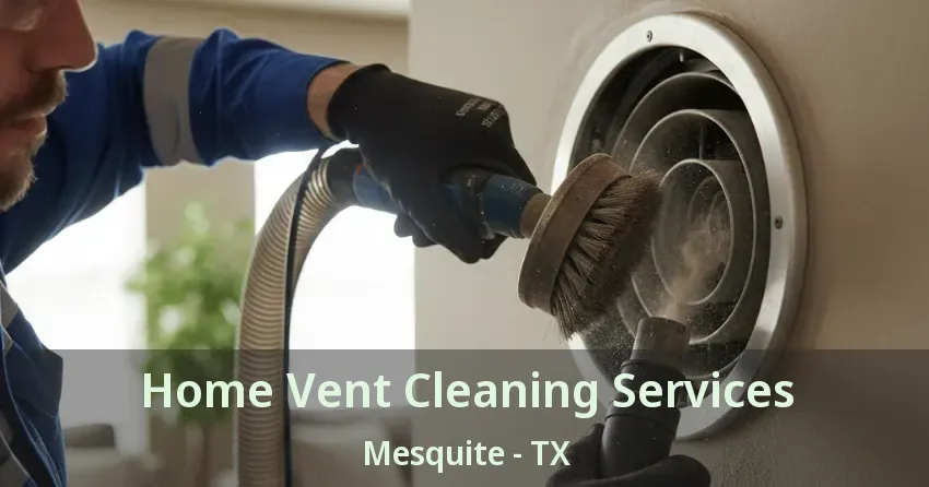 Home Vent Cleaning Services Mesquite - TX