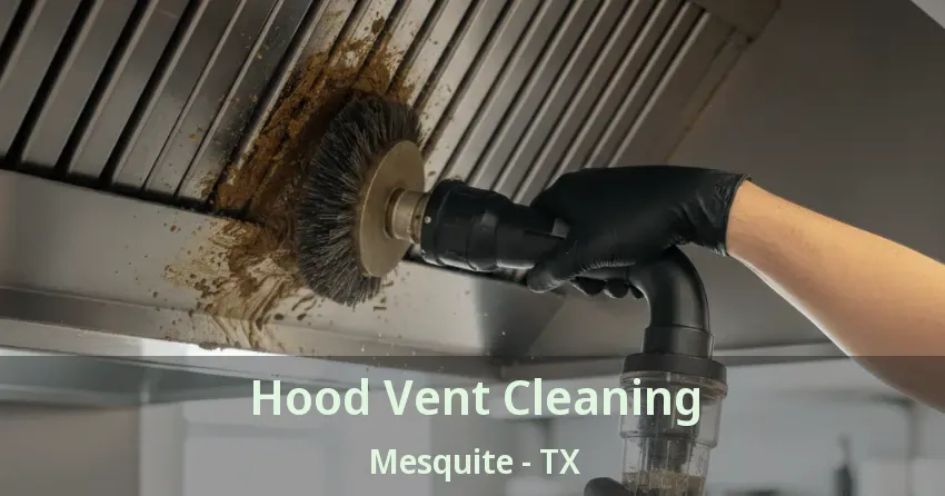 Hood Vent Cleaning Mesquite - TX