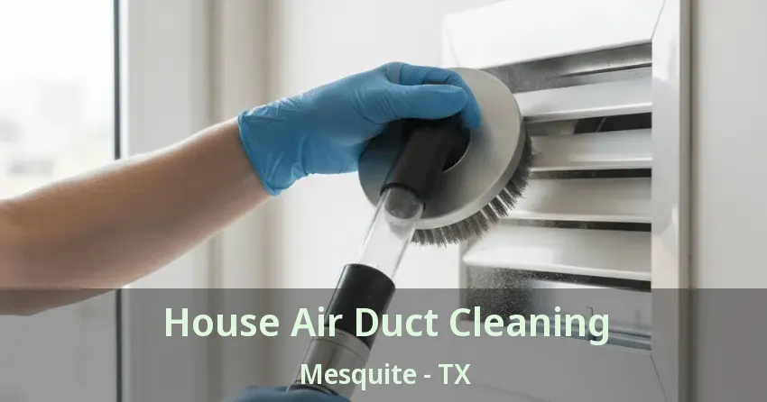 House Air Duct Cleaning Mesquite - TX
