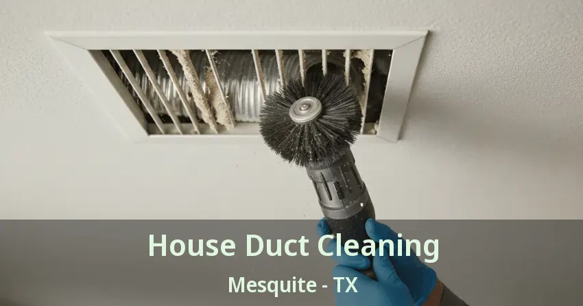 House Duct Cleaning Mesquite - TX