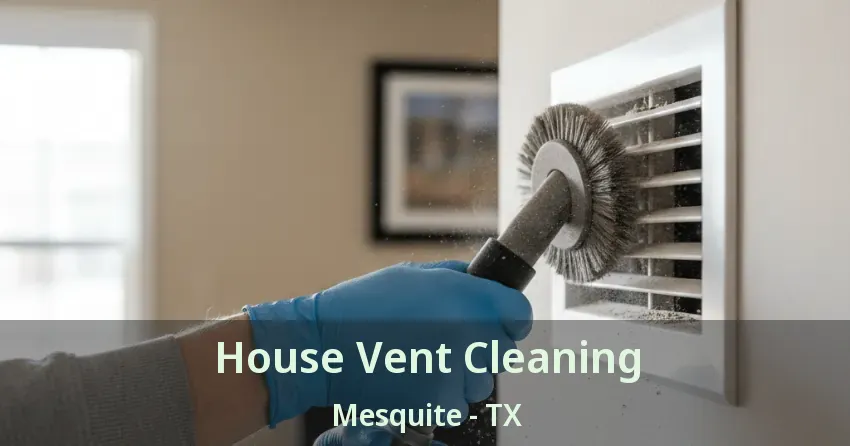 House Vent Cleaning Mesquite - TX House Vent Cleaning Mesquite - TX