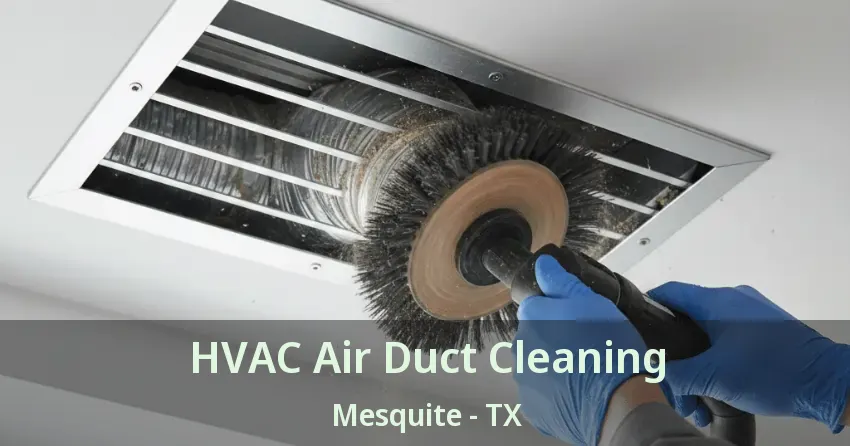 HVAC Air Duct Cleaning Mesquite - TX