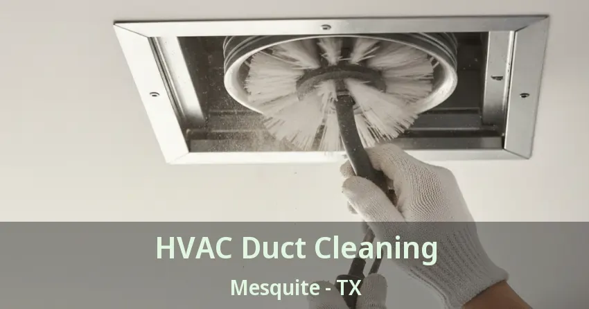 HVAC Duct Cleaning Mesquite - TX