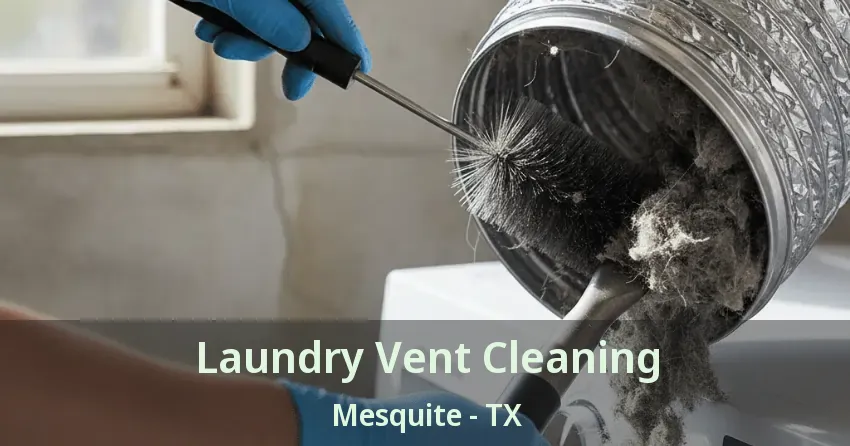 Laundry Vent Cleaning Mesquite - TX