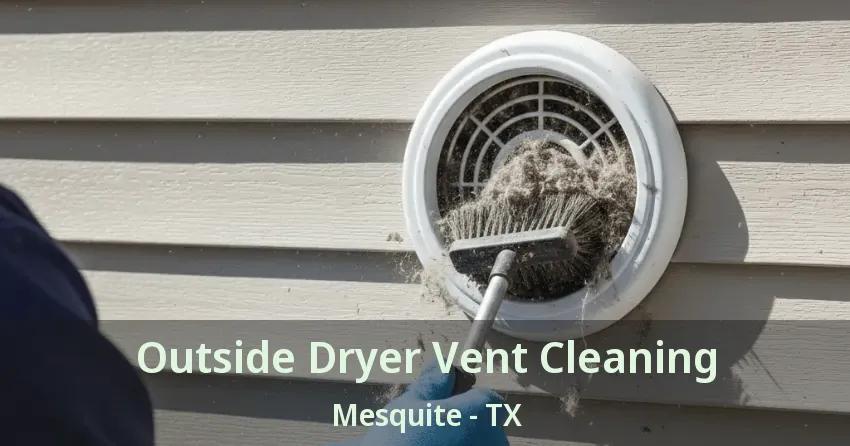 Outside Dryer Vent Cleaning Mesquite - TX Outside Dryer Vent Cleaning Mesquite - TX