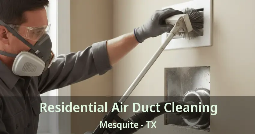 Residential Air Duct Cleaning Mesquite - TX