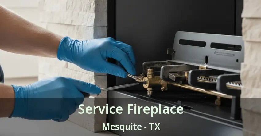 Service Fireplace Mesquite - TX