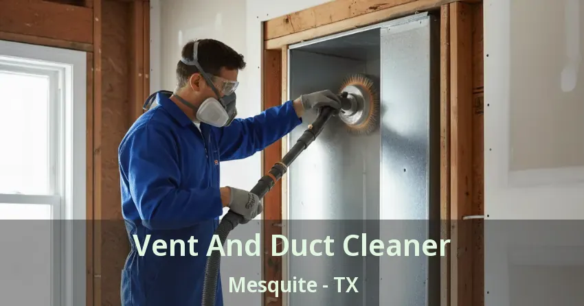 Vent And Duct Cleaner Mesquite - TX