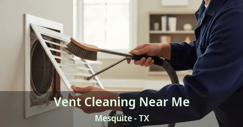 Vent Cleaning Near Me Mesquite - TX