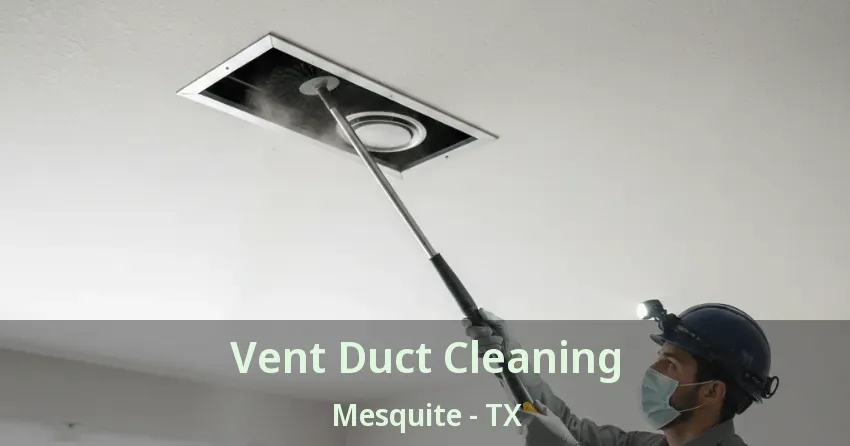 Vent Duct Cleaning Mesquite - TX