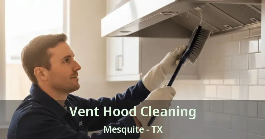 Vent Hood Cleaning Mesquite - TX