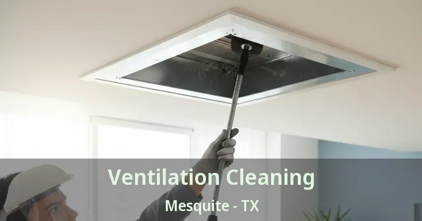 Ventilation Cleaning Mesquite - TX